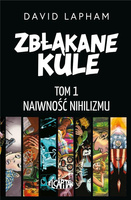Zbłąkane kule T.1 Naiwność nihilizmu
