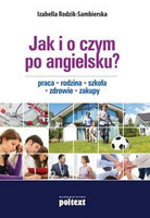 JAK I O CZYM PO ANGIELSKU? Praca. Rodzina. Szkoła. Zdrowie. Zakupy