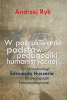 W poszukiwaniu podstaw pedagogiki humanistycznej Od fenomenologii Edmunda Husserla do pedagogiki fenomenologicznej