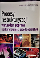 Procesy restrukturyzacji warunkiem poprawy konkurencyjności przedsiębiorstwa