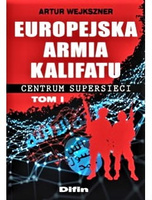 Europejska armia kalifatu. Centrum supersieci. Tom 1