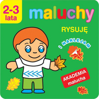 Akademia malucha.Maluchy. Rysuję i naklejam