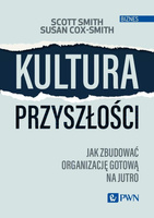 Kultura przyszłości. Jak zbudować organizację..