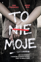 To nie moje. Jak rozmawiać z dziećmi...