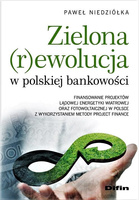 Zielona rewolucja w polskiej bankowości. Finansowanie projektów lądowej energetyki wiatrowej oraz fotowoltaicznej w Polsce z wykorzystaniem metody Project Finance
