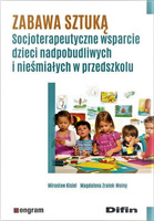 Zabawa sztuką Socjoterapeutyczne wsparcie dzieci nadpobudliwych i nieśmiałych w przedszkolu