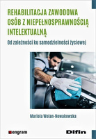 Rehabilitacja zawodowa osób z niepełnosprawnością intelektualną. Od zależności ku samodzielności życiowej