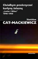 Chciałbym przekrzyczeć kurtynę żelazną „Lwów i Wilno” 1946-1950