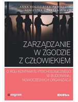 Zarządzanie w zgodzie z człowiekiem. O roli kontraktu psychologicznego w budowaniu nowoczesnych organizacji