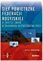 Siły powietrzne Federacji Rosyjskiej w świetle zmian w środowisku bezpieczeństwa Rosji