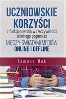 Uczniowskie korzyści z funkcjonowania w rzeczywistości szkolnego pogranicza między światami mediów online i offline