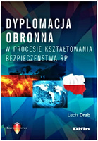 Dyplomacja obronna w procesie kształtowania bezpieczeństwa RP