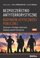 Bezpieczeństwo antyterrorystyczne budynków użyteczności publicznej. Tom 1. Terroryzm, strategie zwalczania, edukacja antyterrorystyczna