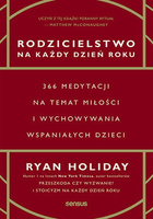 Rodzicielstwo na każdy dzień roku. 366 medytacji na temat miłości i wychowywania wspaniałych dzieci