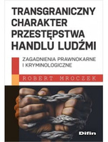 Transgraniczny charakter przestępstwa handlu ludźmi. Zagadnienia prawnokarne i kryminologiczne