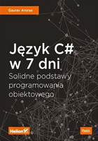 Język C# w 7 dni. Solidne podstawy programowania obiektowego