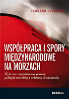 Współpraca i spory międzynarodowe na morzach. Wybrane zagadnienia prawa, polityki morskiej i ochrony środowiska