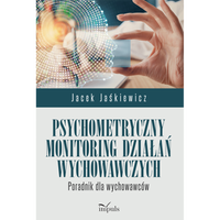 Psychometryczny monitoring działań wychowawczych. Poradnik dla wychowawców