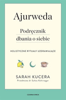 Ajurweda. Podręcznik dbania o siebie