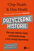 Przyczepne historie. Dlaczego niektóre treści przykuwają uwagę, a inne zostają zapomniane (wydanie rozszerzone)