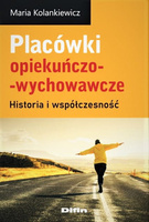 Placówki opiekuńczo-wychowawcze. Historia i współczesność