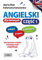 Angielski dla leniwych. Część 1. Zobacz – Zrozum – Zapamiętaj. Nowatorska metoda wizualnej nauki angielskiego