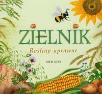 Zielnik Rośliny uprawne [Garbarczyk Małgorzata, Garbarczyk Henryk]
