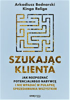 Szukając klienta. Jak rozpoznać potencjalnego nabywcę i nie wpadać w pułapkę sprzedawania wszystkim