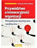 Przywództwo a innowacyjność organizacji. Perspektywa teoretyczna i praktyczna