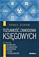 Tożsamość zawodowa księgowych Wymiar historyczny, organizacyjny, menedżerski, etyczny i psychologiczny