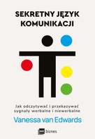 Sekretny język komunikacji. Jak odczytywać i przekazywać sygnały werbalne i niewerbalne