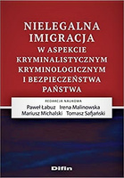 Nielegalna imigracja w aspekcie kryminalistycznym, kryminologicznym i bezpieczeństwa państwa