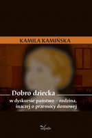 Dobro dziecka  w dyskursie państwo – rodzina, inaczej o przemocy domowej