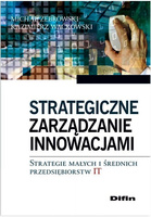 Strategiczne zarządzanie innowacjami. Strategie małych i średnich przedsiębiorstw IT