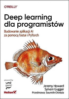 Deep learning dla programistów. Budowanie aplikacji AI za pomocą fastai i PyTorch