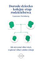 Dorosłe dziecko – kolejny etap rodzicielstwa. Jak utrzymać silne więzi, wspierać i dbać o dobre relacje