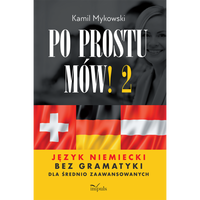 Po prostu mów! Część 2. Język niemiecki bez gramatyki. dla średnio zaawansowanych