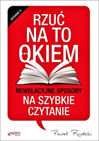 Rzuć na to okiem. Rewelacyjne sposoby na szybkie czytanie. Wydanie 2