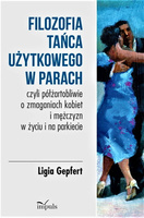 Filozofia tańca użytkowego w parach czyli półżartobliwie o zmaganiach kobiet i mężczyzn w życiu i na parkiecie