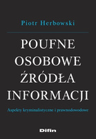 Poufne osobowe źródła informacji. Aspekty kryminalistyczne i prawnodowodowe