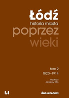 Łódź poprzez wieki. Historia miasta T.2 1820-1914