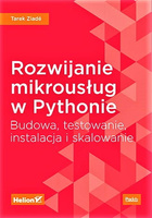 Rozwijanie mikrousług w Pythonie. Budowa, testowanie, instalacja i skalowanie