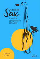 Adolphe SAX i muzyka saksofonowa XIX wieku
