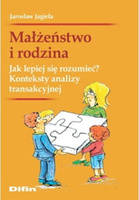 Małżeństwo i rodzina. Jak lepiej się rozumieć? Konteksty analizy transakcyjnej