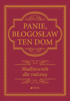 Panie, błogosław ten dom. Modlitewnik dla rodziny