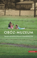 Obóz-muzeum. Trauma we współczesnym wystawiennictwie