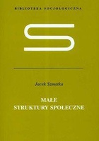 Małe struktury społeczne - Szmatka Jacek