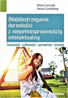 (Nie)dostrzeganie dorosłości z niepełnosprawnością intelektualną. Tożsamość, cielesność, sprawstwo, kreacja