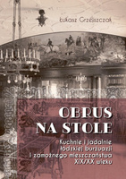 Obrus na stole. Kuchnie i jadalnie łódzkiej burżua