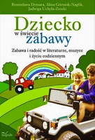 Dziecko w świecie zabawy Zabawa i radość w literaturze, muzyce i życiu codziennym.